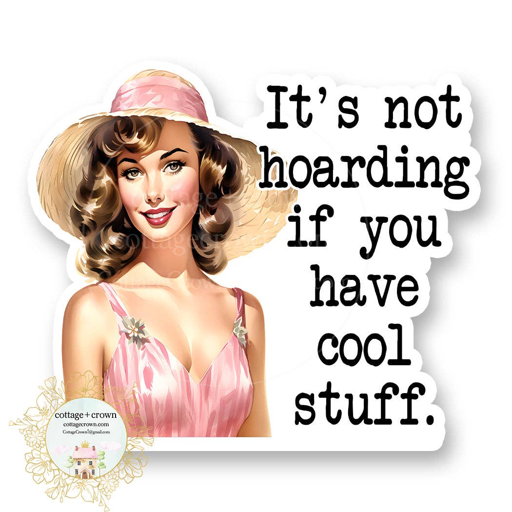 It's Not Hoarding If You Have Cool Stuff Vinyl Sticker