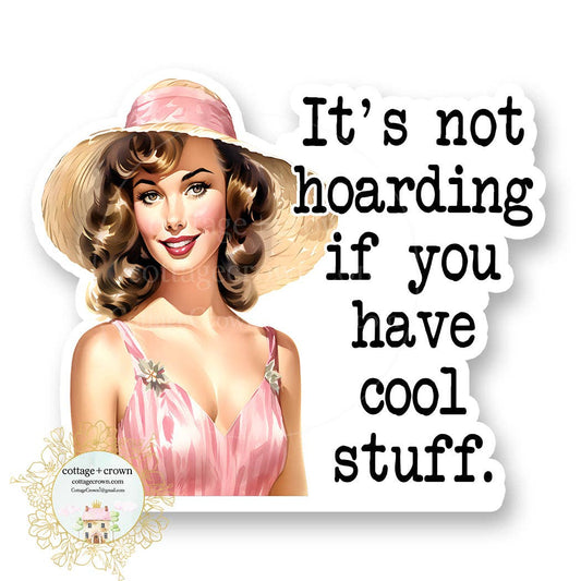 It's Not Hoarding If You Have Cool Stuff Vinyl Sticker