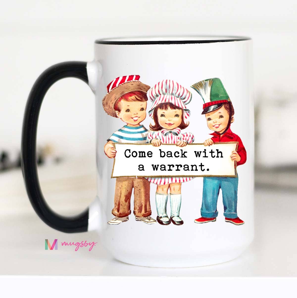 Come Back with a Warrant Mug: 11oz - 0