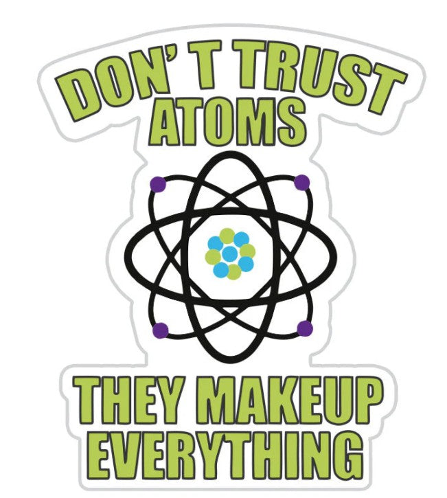 Dont Trust Atoms Sticker